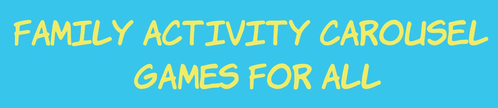 Family Activity Carousel – Games for All